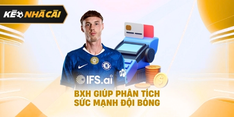 BXH hỗ trợ đánh giá năng lực đội bóng được cập nhật